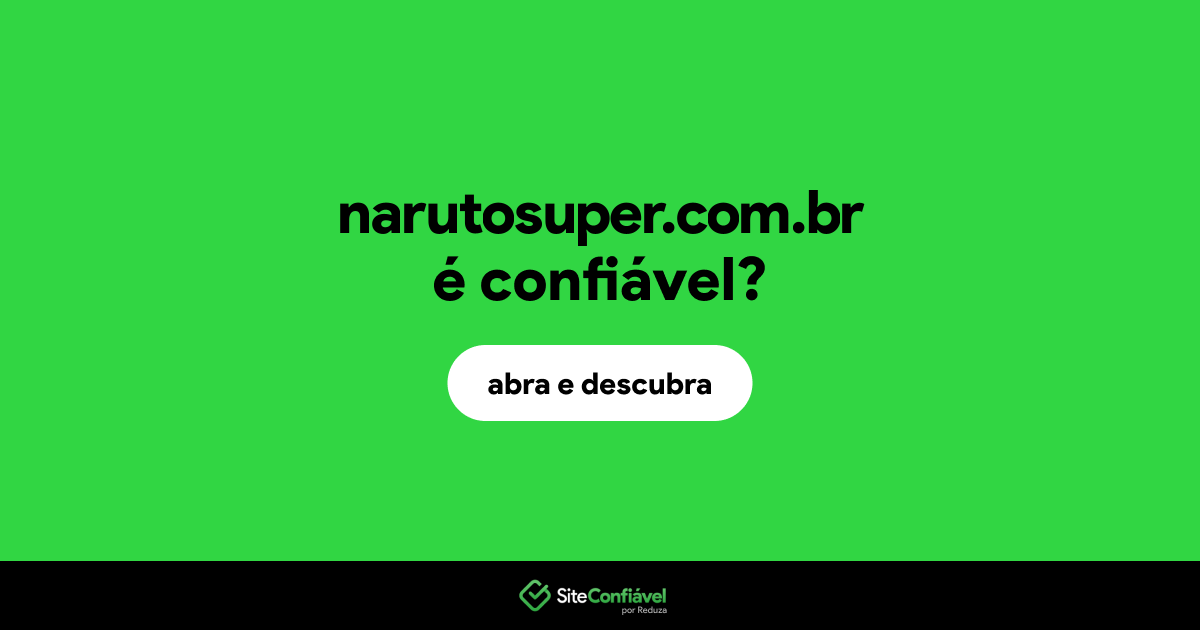 O site narutosuper.com.br é confiável?