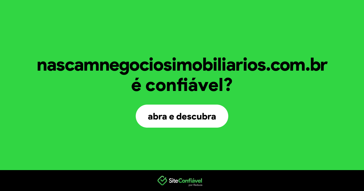 O site nascamnegociosimobiliarios.com.br é confiável?