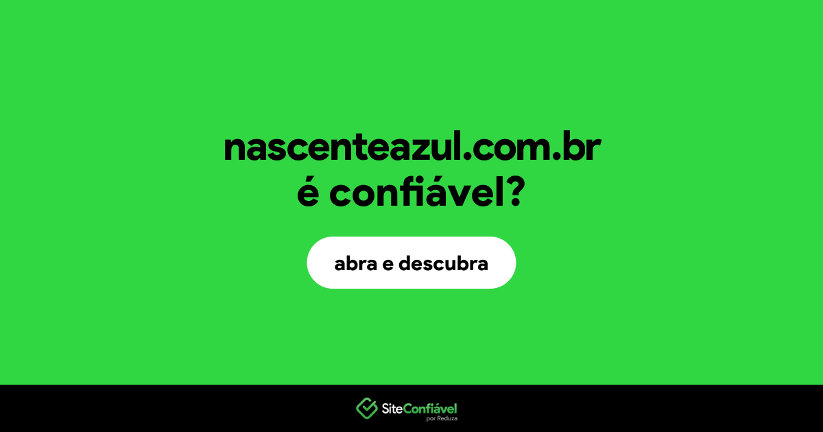 O site nascenteazul.com.br é confiável?