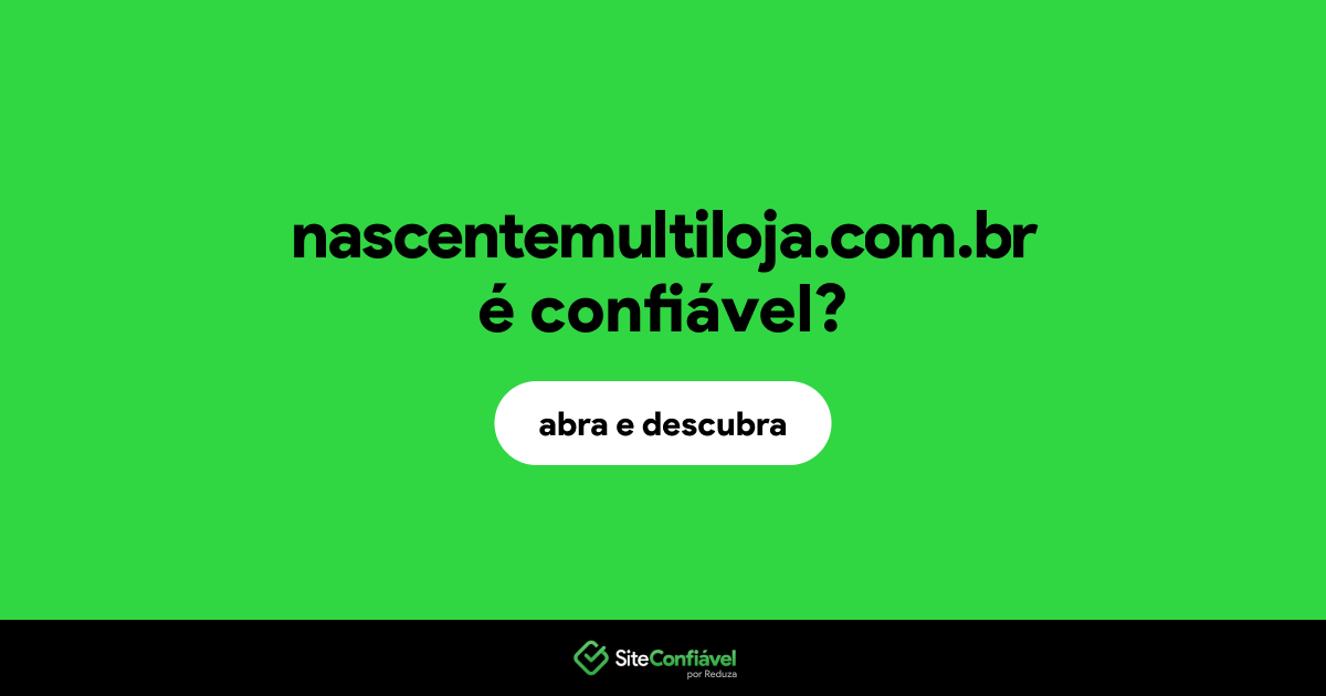 O site nascentemultiloja.com.br é confiável?