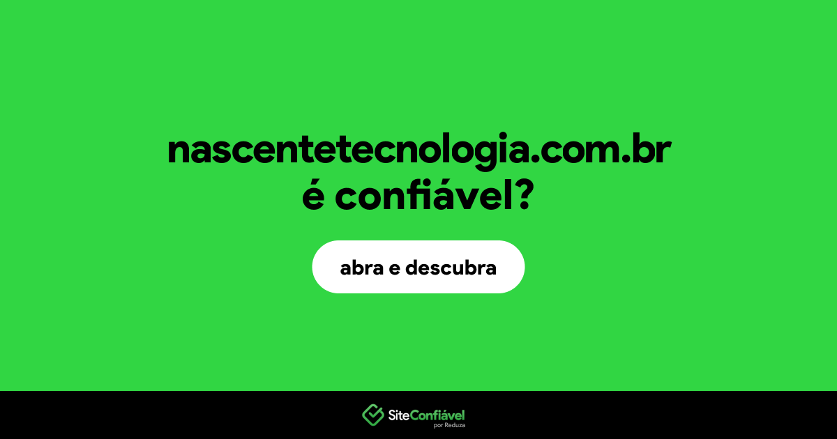 O site nascentetecnologia.com.br é confiável?