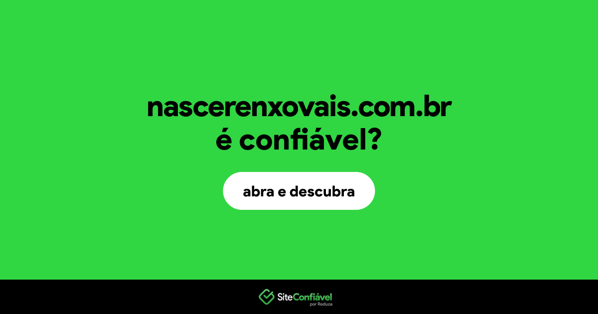 O site nascerenxovais.com.br é confiável?