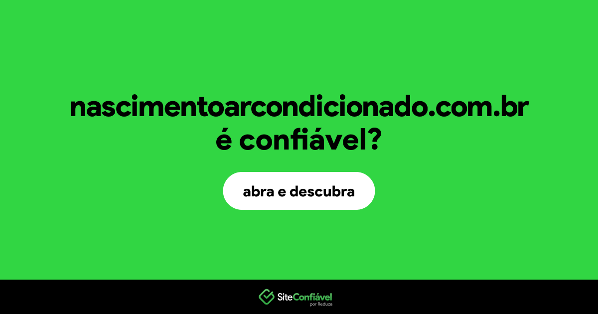 O site nascimentoarcondicionado.com.br é confiável?