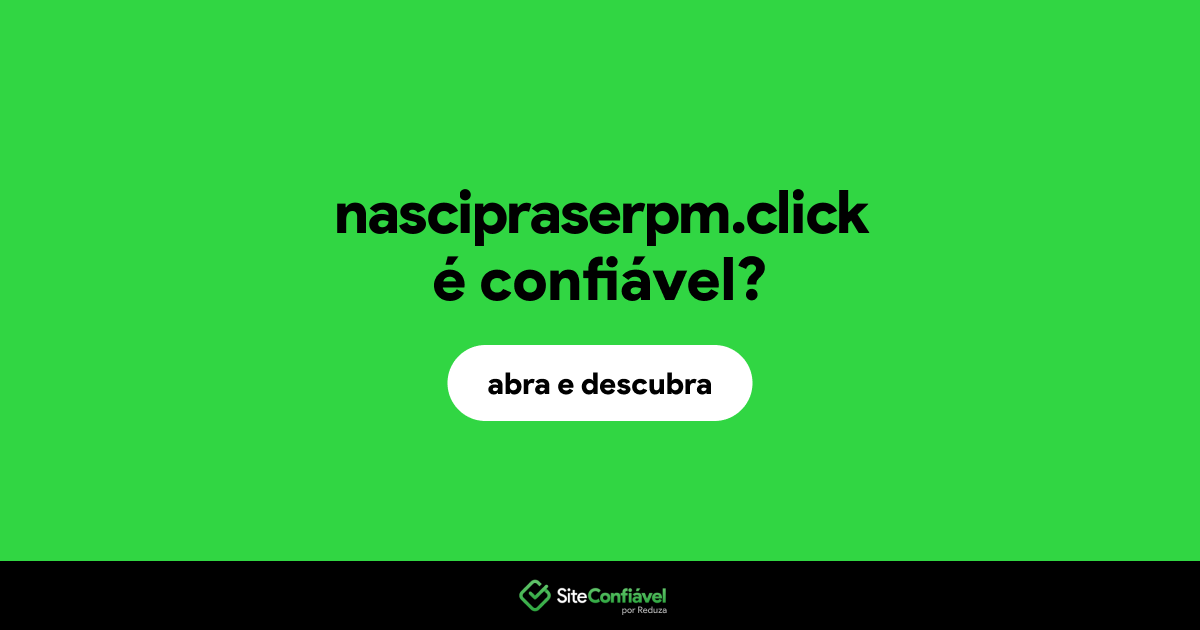 O site nascipraserpm.click é confiável?