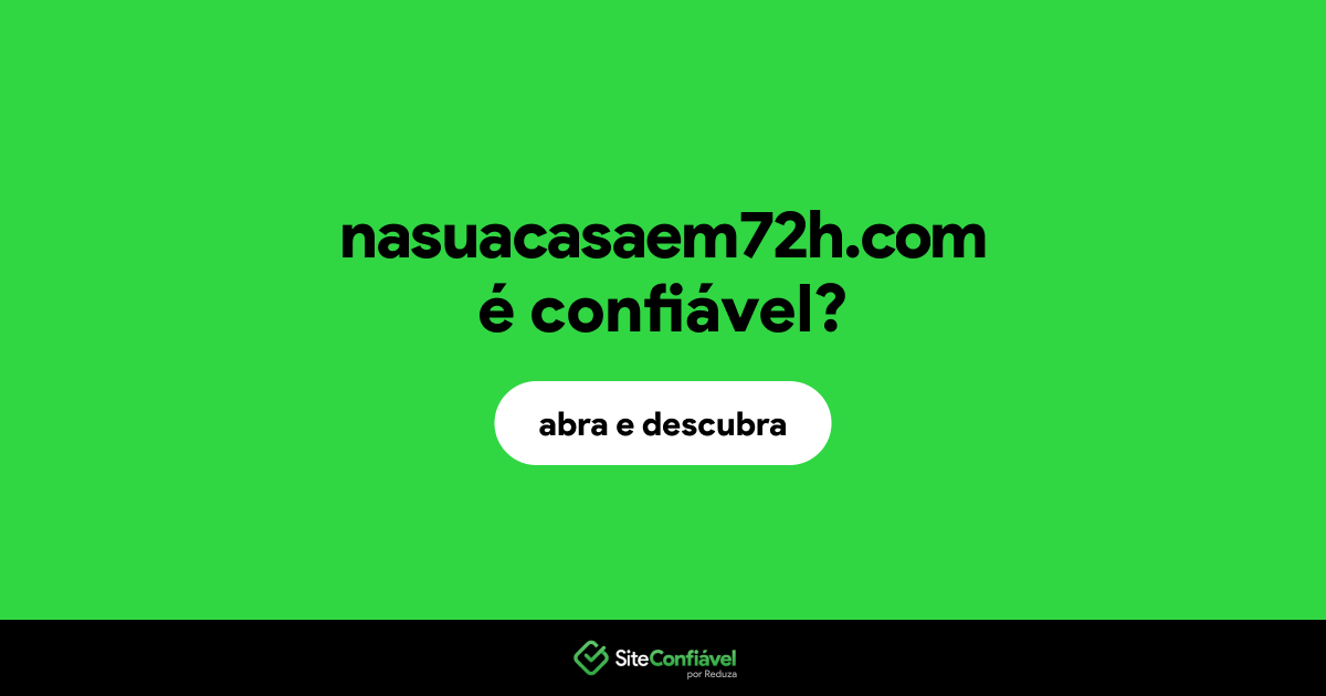 O site nasuacasaem72h.com é confiável?