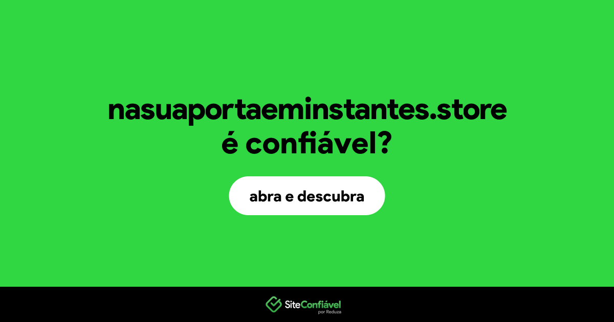 O site nasuaportaeminstantes.store é confiável?