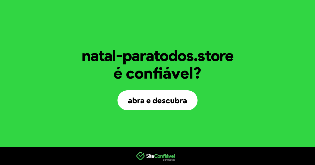 O site natal-paratodos.store é confiável?