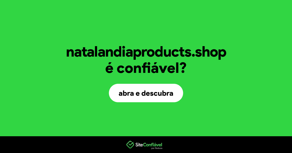 O site natalandiaproducts.shop é confiável?