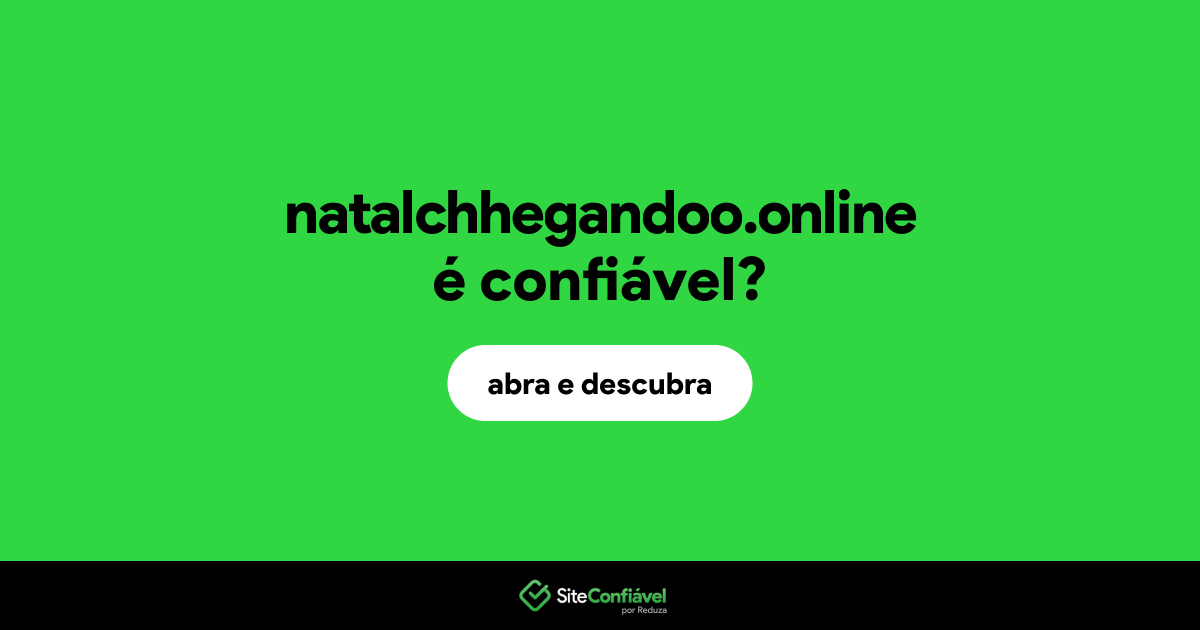O site natalchhegandoo.online é confiável?