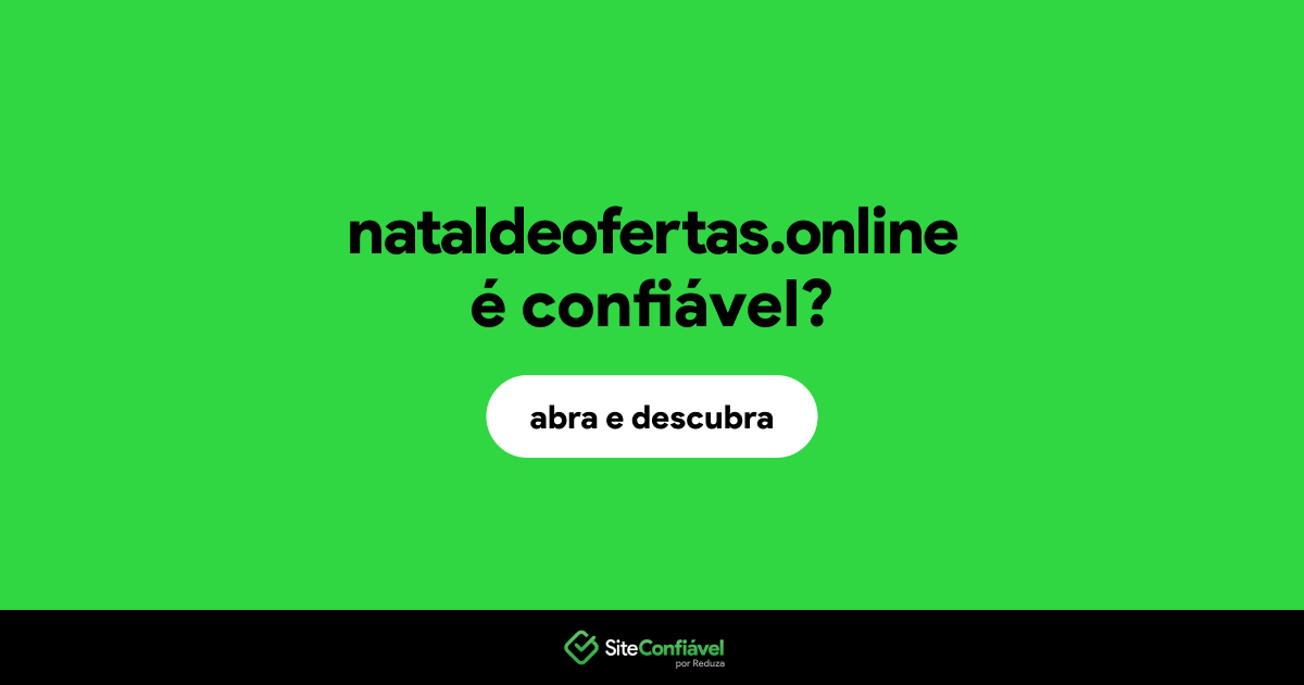 O site nataldeofertas.online é confiável?
