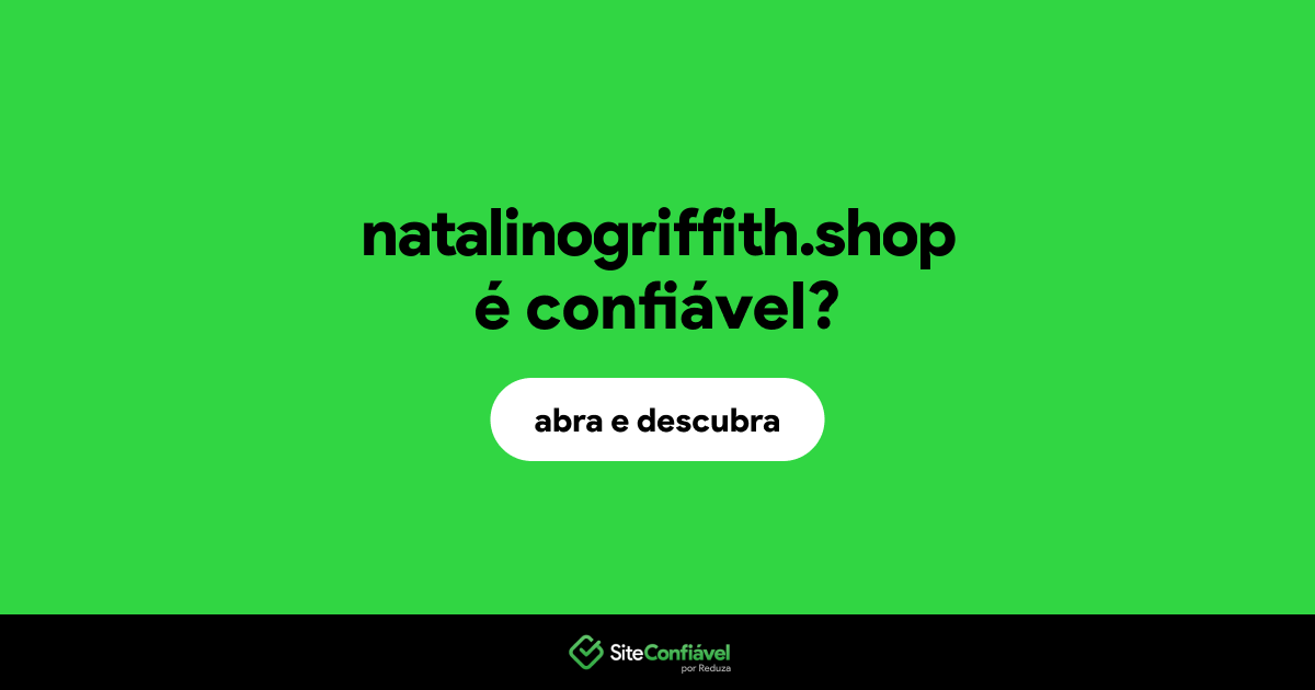 O site natalinogriffith.shop é confiável?