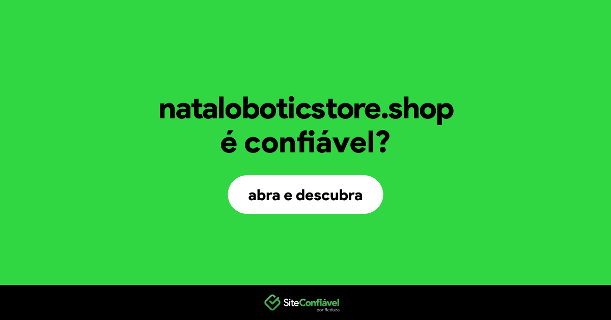 O site nataloboticstore.shop é confiável?
