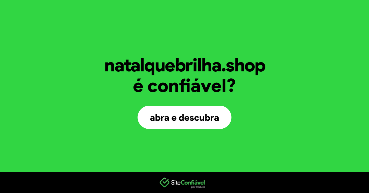 O site natalquebrilha.shop é confiável?