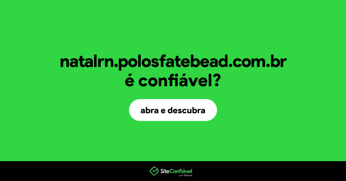 O site natalrn.polosfatebead.com.br é confiável?