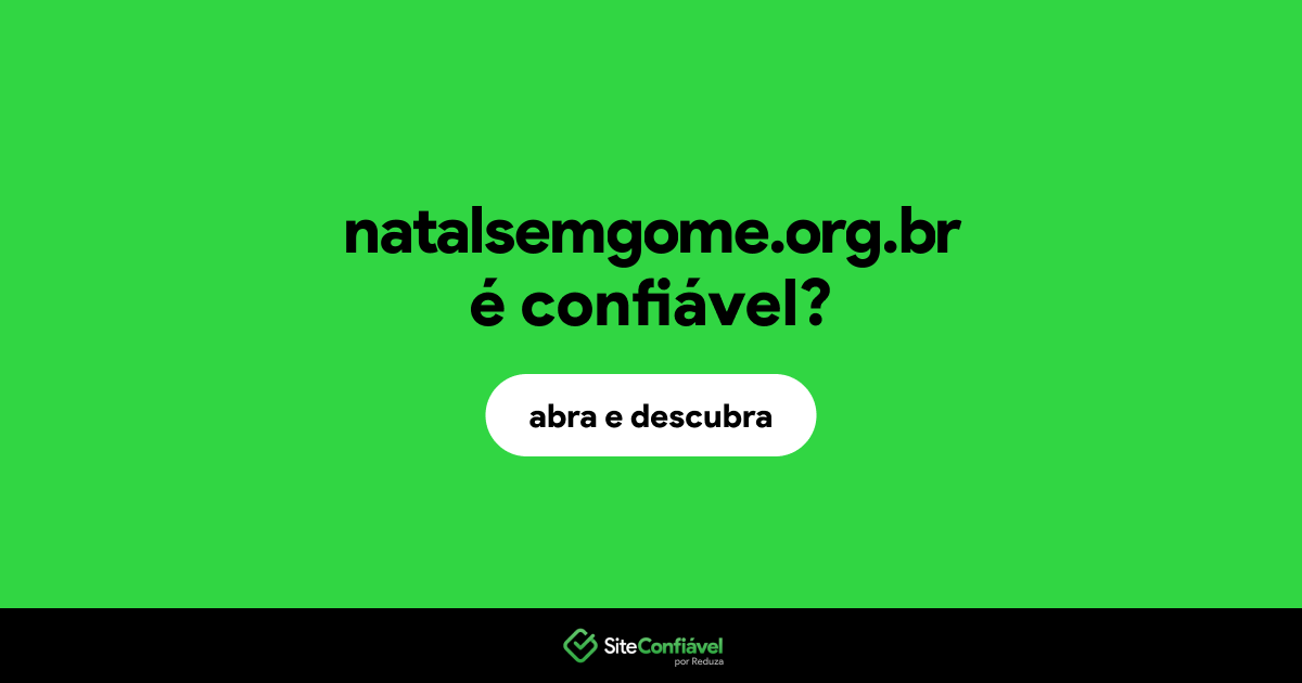 O site natalsemgome.org.br é confiável?