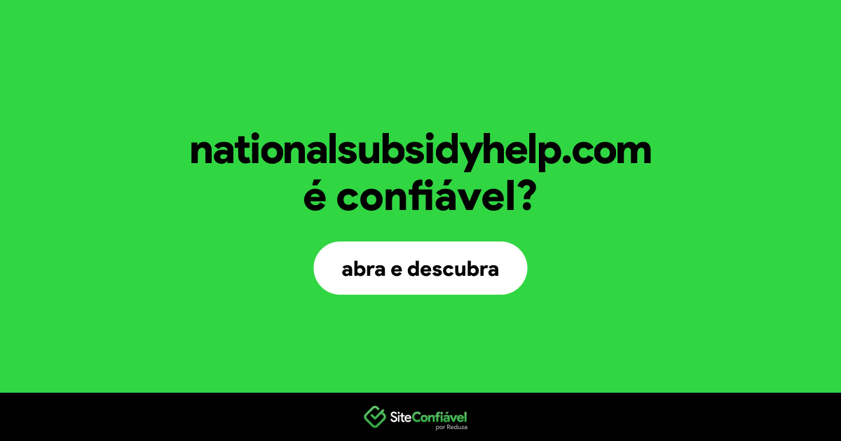 O site nationalsubsidyhelp.com é confiável?