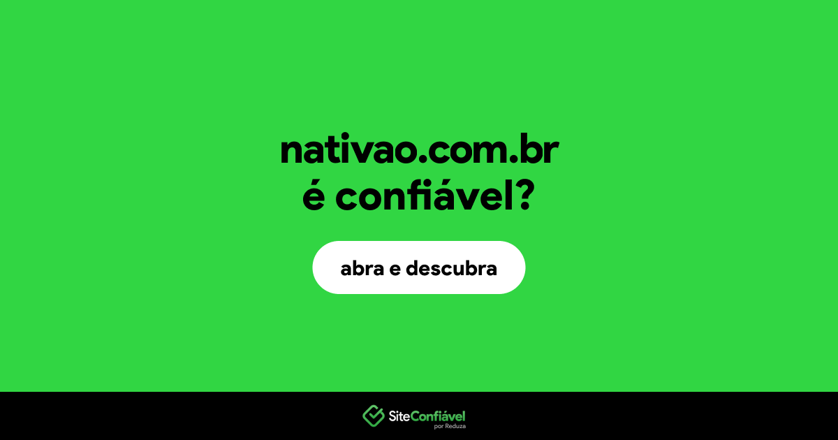 O site nativao.com.br é confiável?