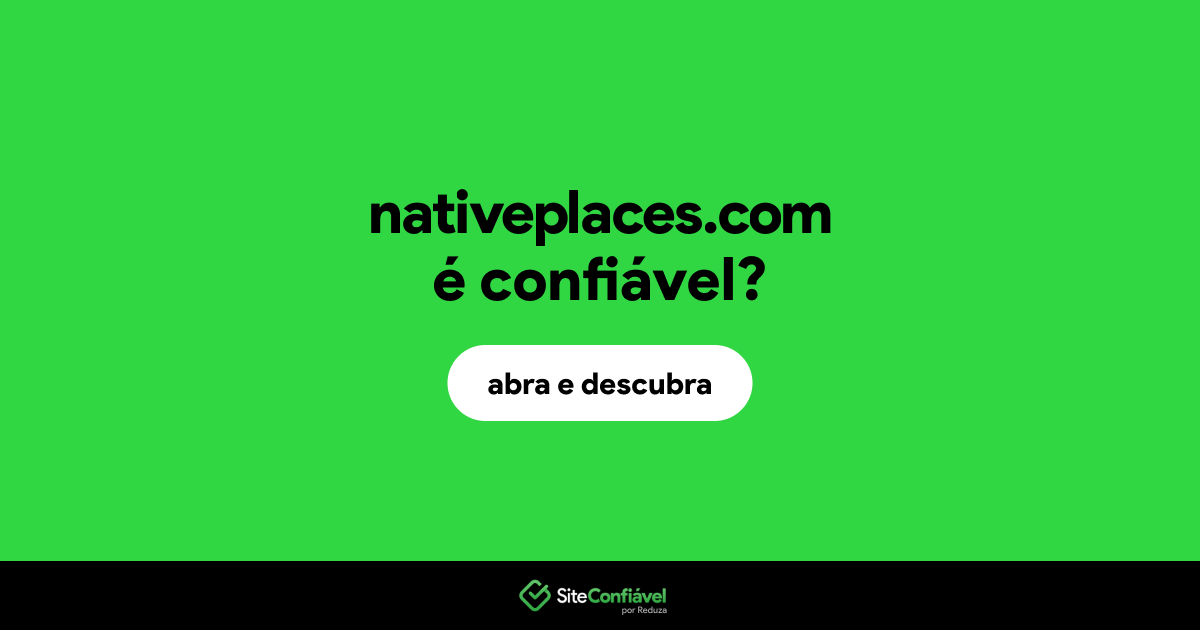O site nativeplaces.com é confiável?