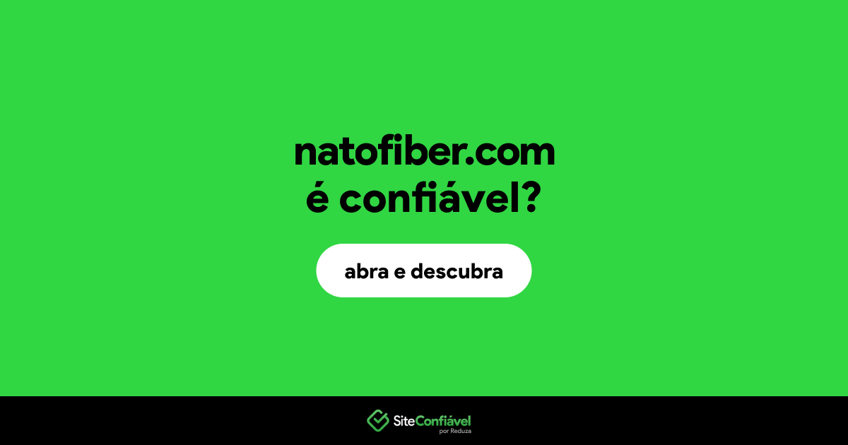 O site natofiber.com é confiável?