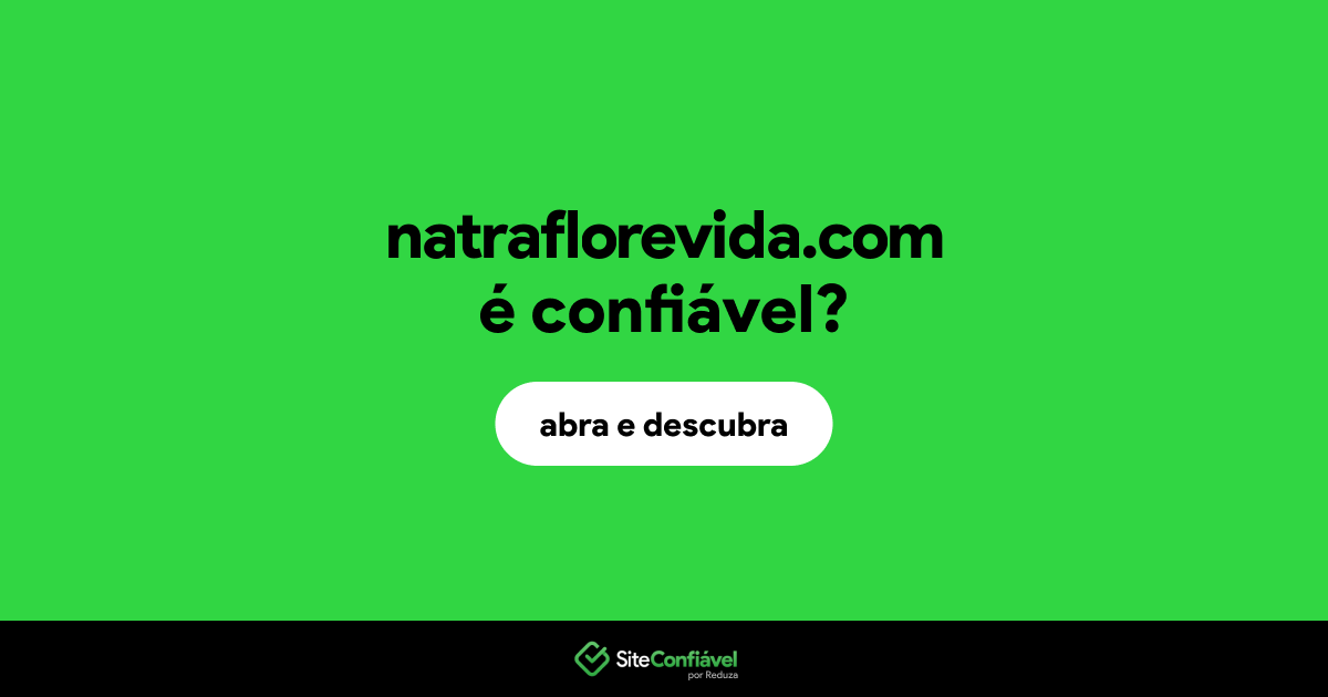 O site natraflorevida.com é confiável?