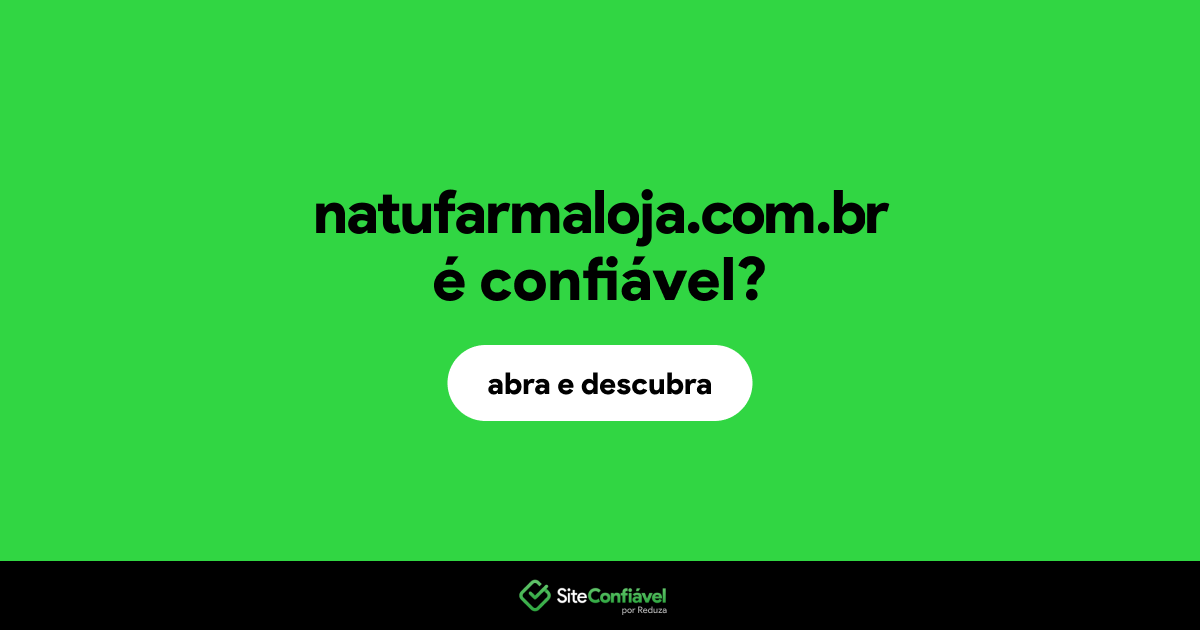 O site natufarmaloja.com.br é confiável?