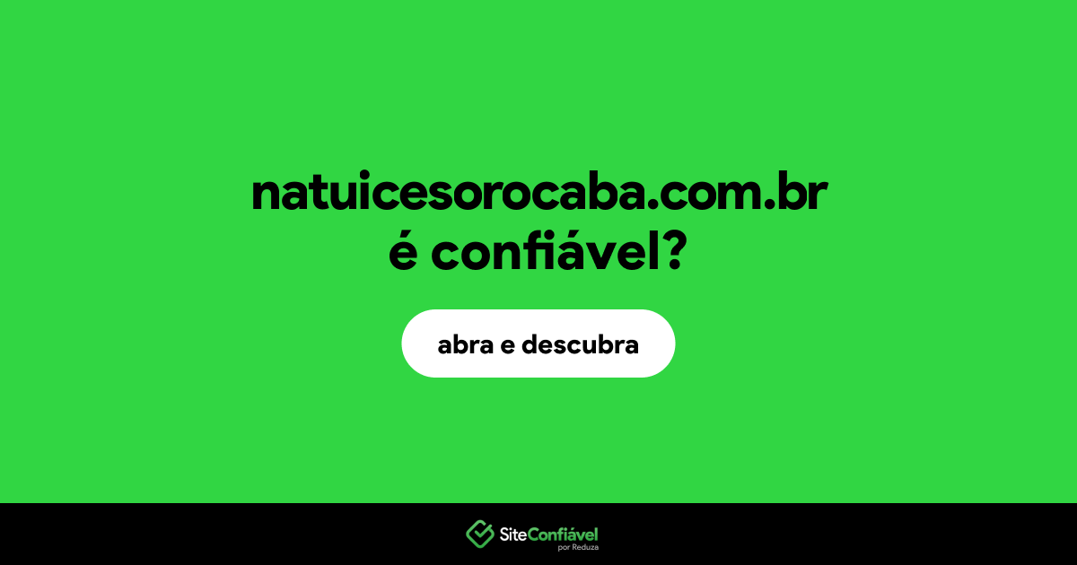 O site natuicesorocaba.com.br é confiável?