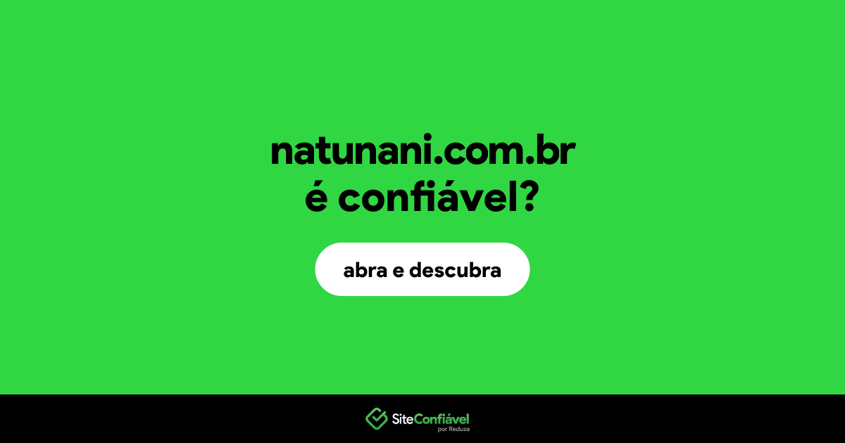 O site natunani.com.br é confiável?