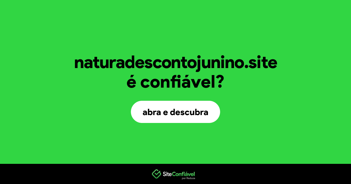 O site naturadescontojunino.site é confiável?