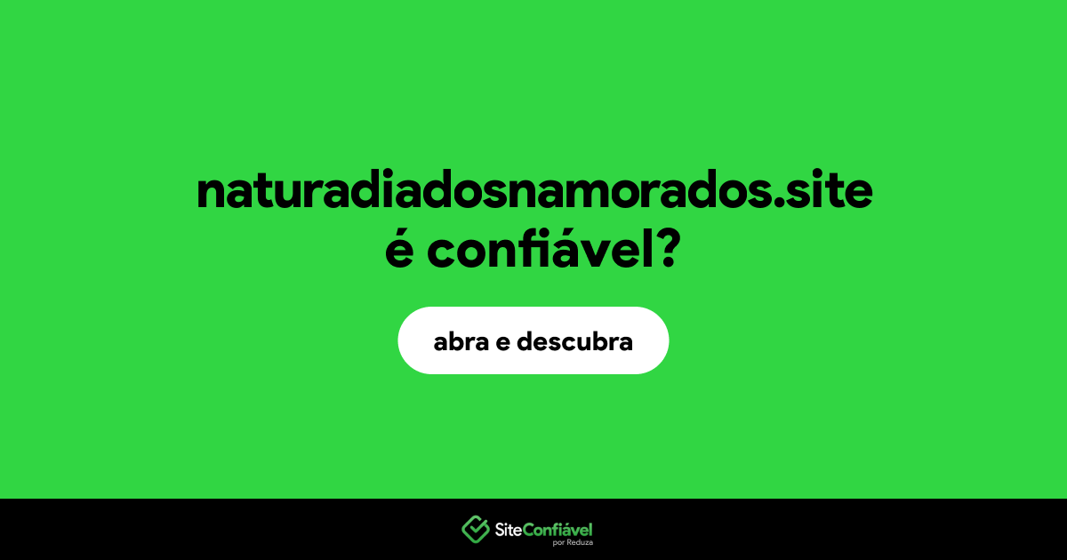 O site naturadiadosnamorados.site é confiável?