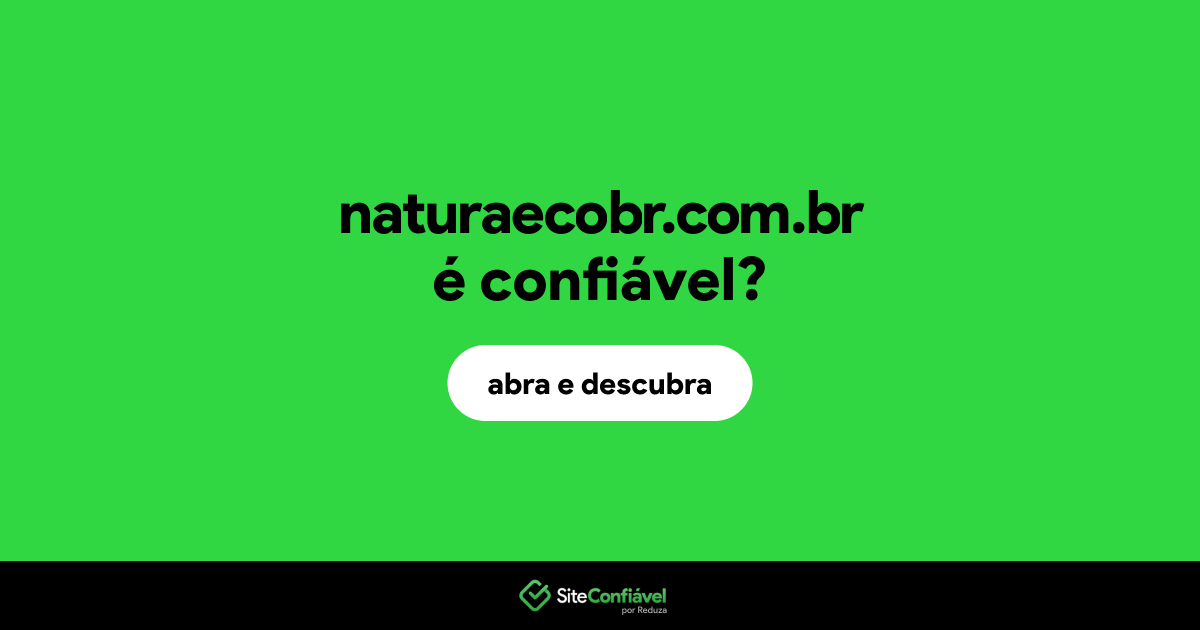 O site naturaecobr.com.br é confiável?