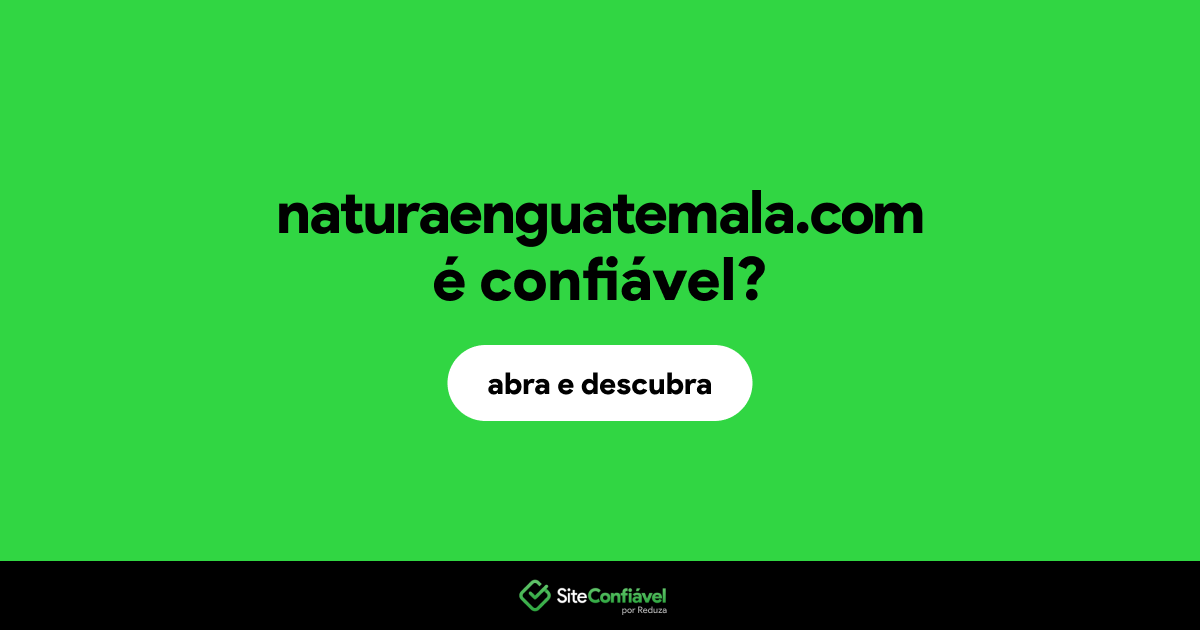 O site naturaenguatemala.com é confiável?