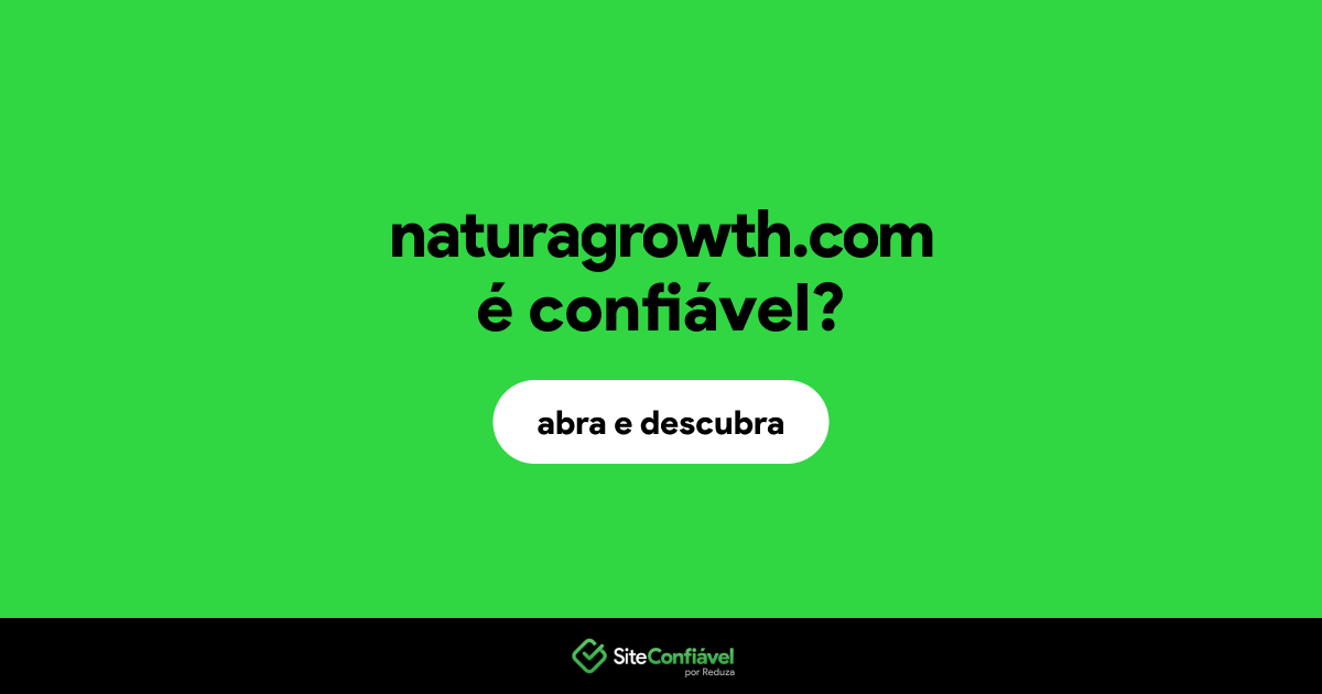 O site naturagrowth.com é confiável?