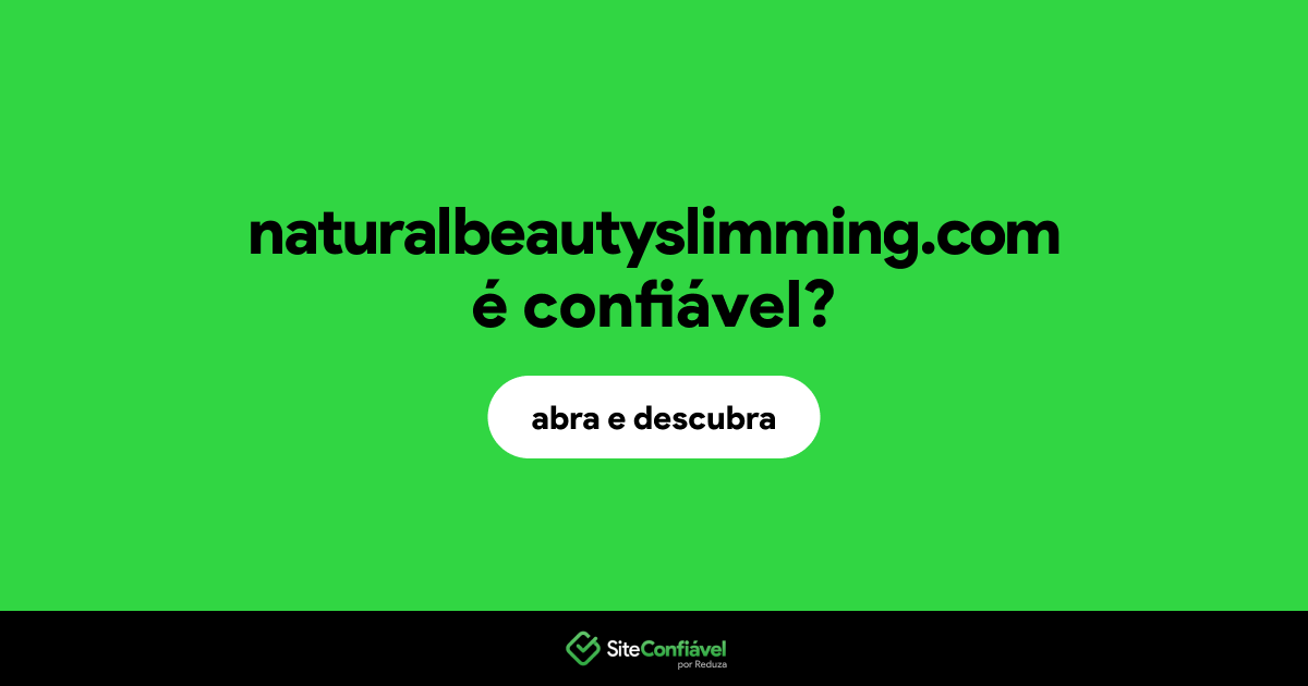 O site naturalbeautyslimming.com é confiável?