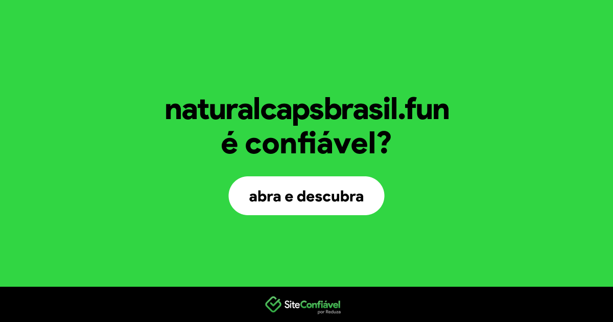 O site naturalcapsbrasil.fun é confiável?