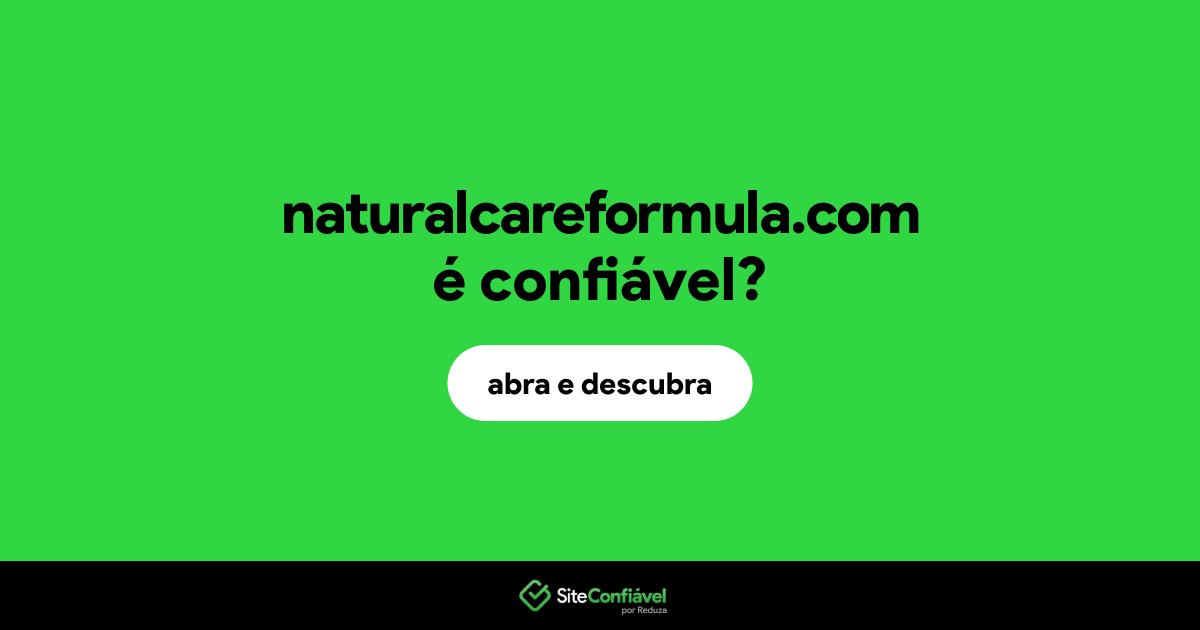 O site naturalcareformula.com é confiável?