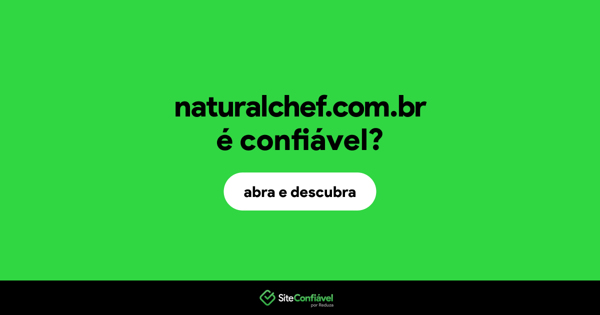 O site naturalchef.com.br é confiável?