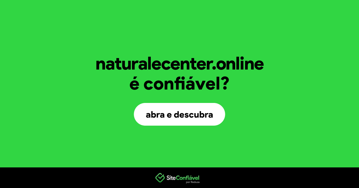 O site naturalecenter.online é confiável?