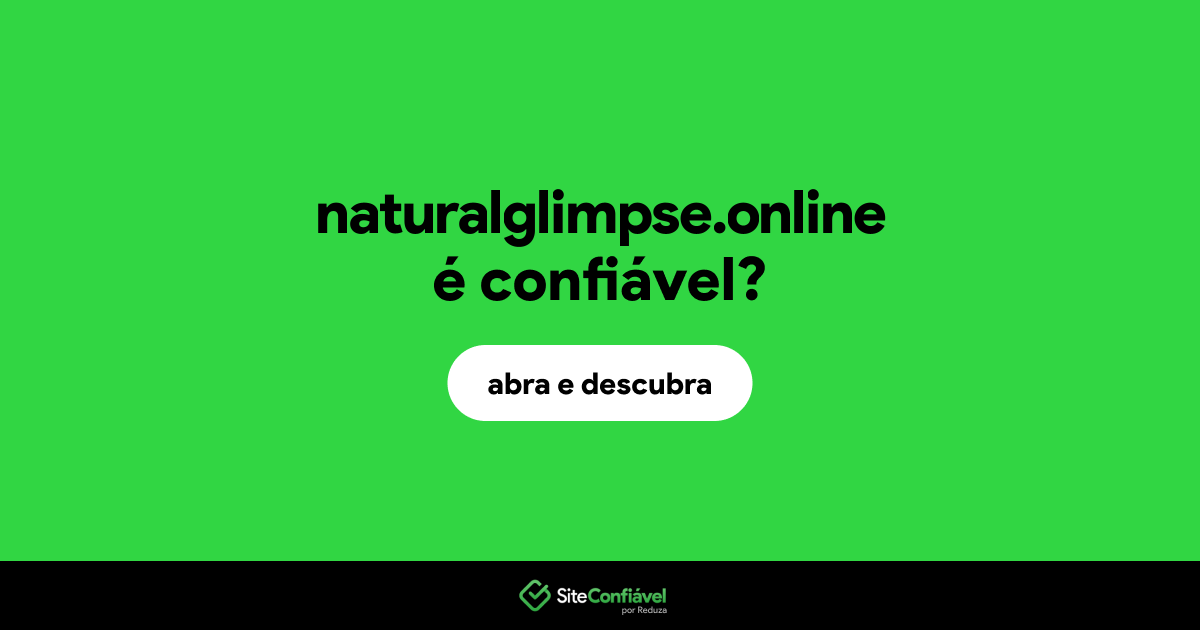 O site naturalglimpse.online é confiável?