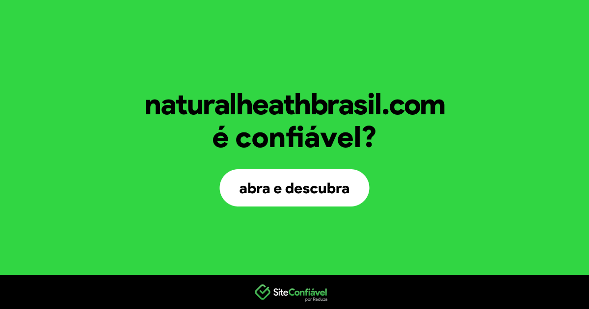 O site naturalheathbrasil.com é confiável?