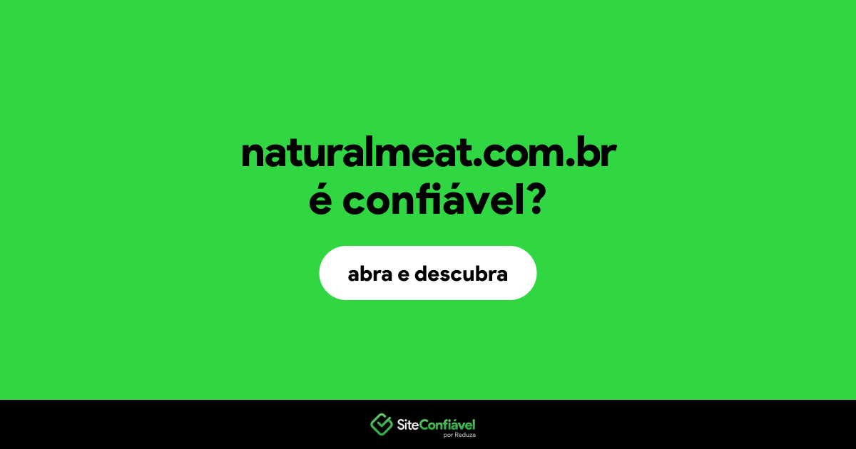 O site naturalmeat.com.br é confiável?