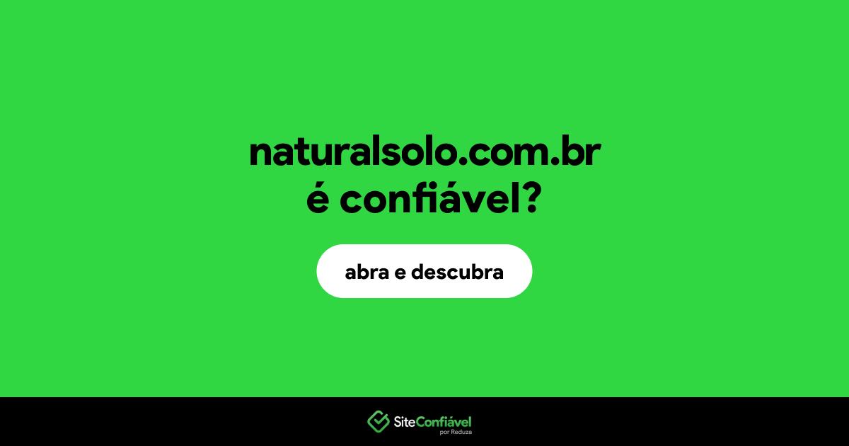 O site naturalsolo.com.br é confiável?