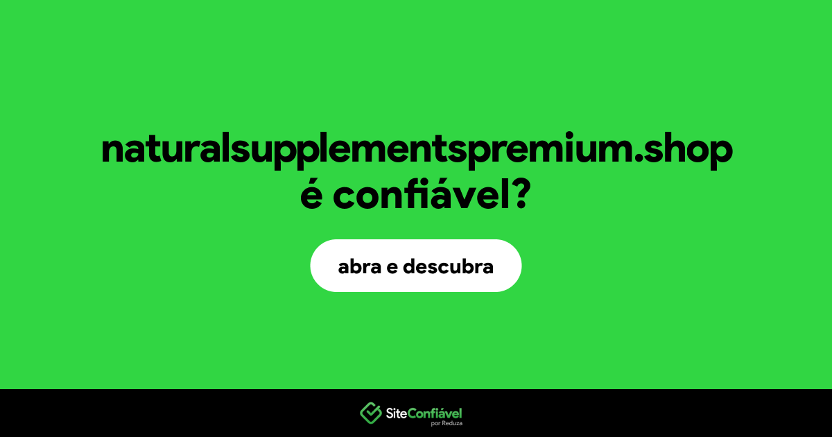 O site naturalsupplementspremium.shop é confiável?