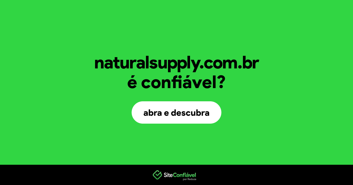 O site naturalsupply.com.br é confiável?