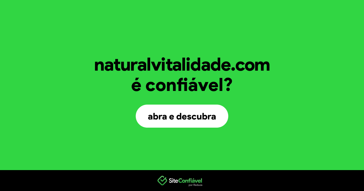 O site naturalvitalidade.com é confiável?