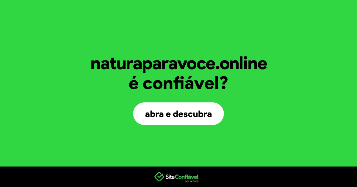 O site naturaparavoce.online é confiável?