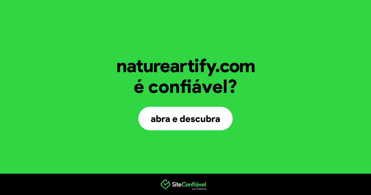 O site natureartify.com é confiável?