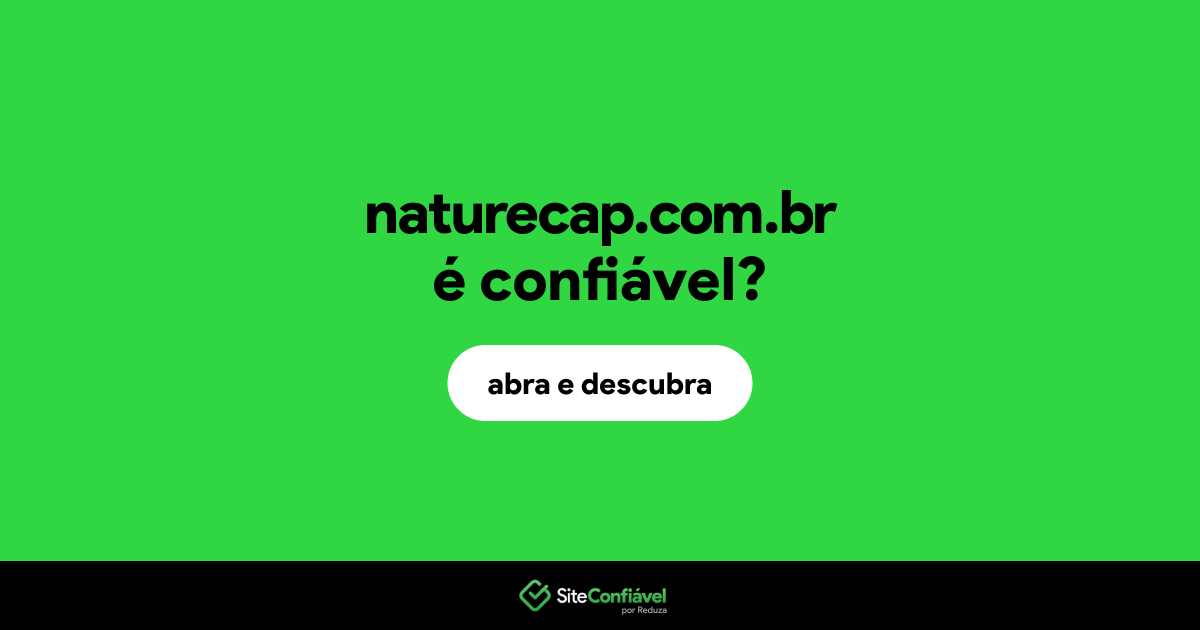 O site naturecap.com.br é confiável?