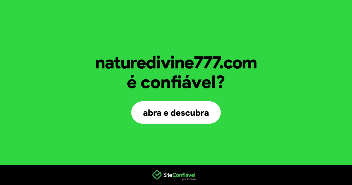 O site naturedivine777.com é confiável?
