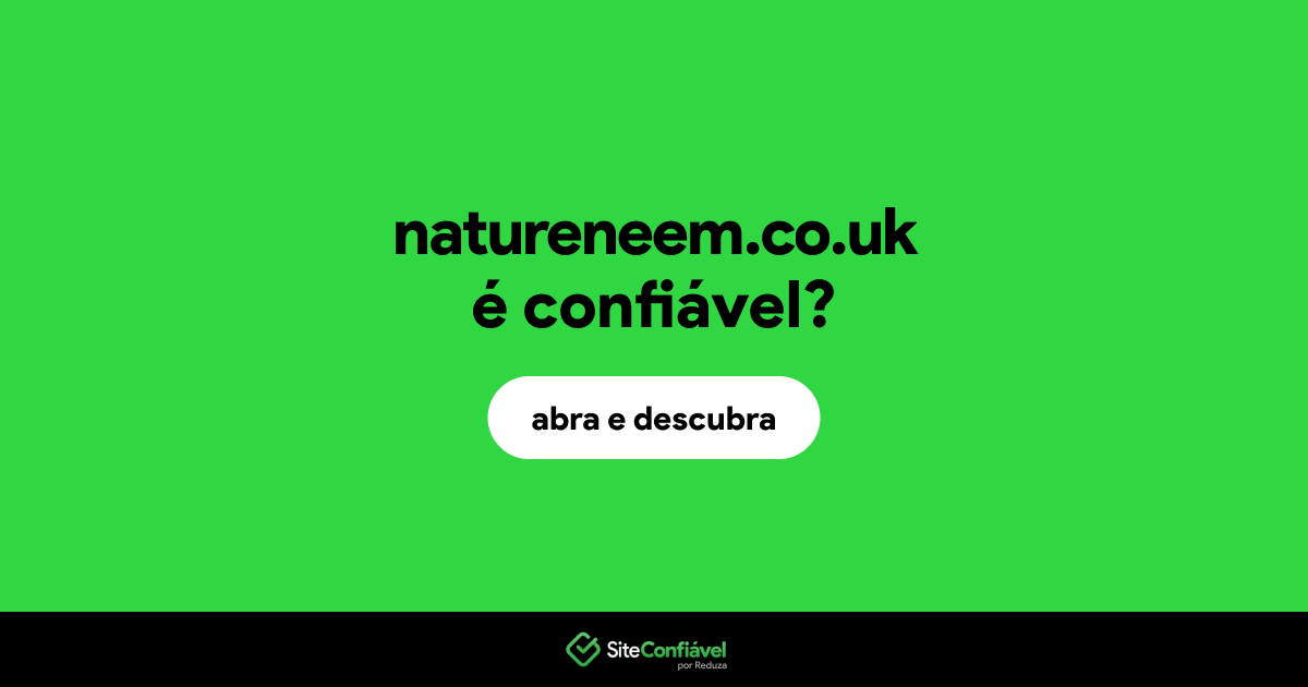 O site natureneem.co.uk é confiável?