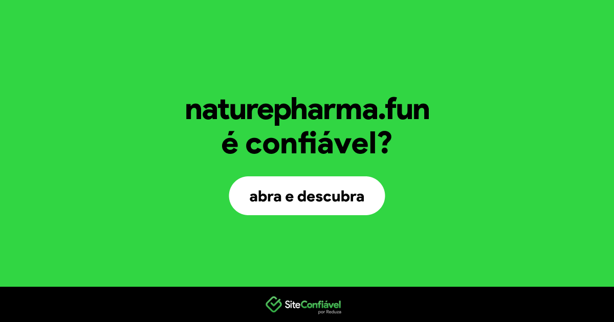 O site naturepharma.fun é confiável?